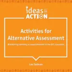 Ideas in Action – Activities for Alternative Assessment
