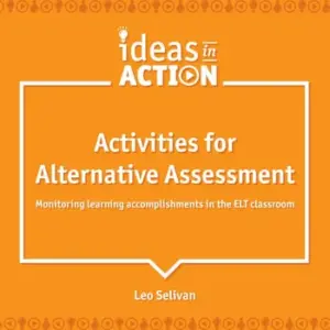 Ideas in Action - Activities for Alternative Assessment