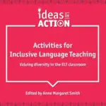 Ideas in Action – Activities for Inclusive Language Teaching