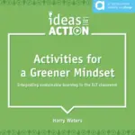 Ideas in Action – Activities for a Greener Mindset