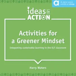 Ideas in Action - Activities for a Greener Mindset