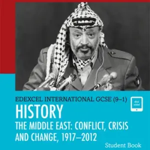 Edexcel International GCSE (9-1) History The Middle East - Conflict, Crisis and Change, 1917-2012