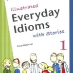 Illustrated Everyday Idioms with Stories 1 [HQ PDF + Resources]